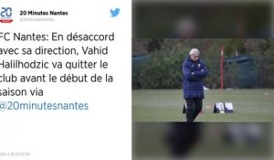 FC Nantes : Pourquoi Vahid Halilhodzic va quitter le club