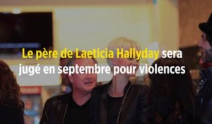 Le père de Laeticia Hallyday sera jugé en septembre pour violences