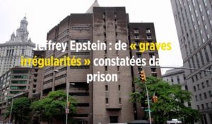 Jeffrey Epstein : de « graves irrégularités » constatées dans la prison