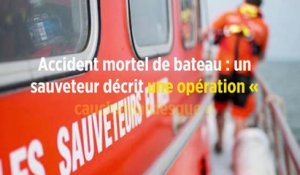 Accident mortel de bateau : un sauveteur décrit une opération « cauchemardesque »