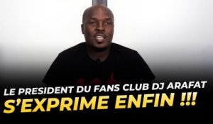 Le président du Fans Club DJ ARAFAT s’exprime enfin !