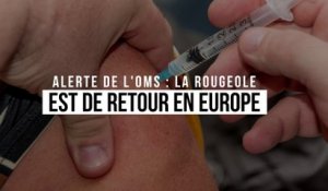 Alerte de l'OMS : la rougeole est de retour en Europe
