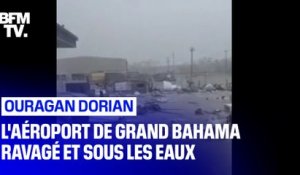 Sous les eaux et complètement détruit, l'aéroport de Grand Bahama n'a pas résisté à l'ouragan Dorian