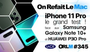ORLM-345 : iPhone 11 Pro, le grand test ! … Face aux Galaxy Note 10+ et P30 Pro