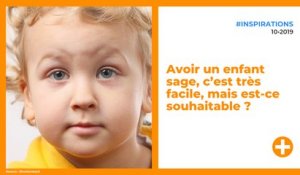 Avoir un enfant sage, c'est très facile, mais est-ce souhaitable ?