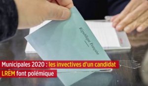 Municipales 2020 : les invectives d'un candidat LREM font polémique