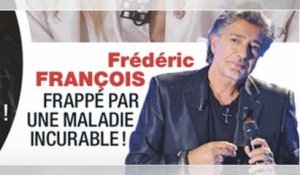 Frédéric François, drame, frappé par une maladie incurable