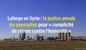Lafarge en Syrie : la justice annule les poursuites pour « complicité de crimes contre l'humanité »