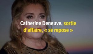 Catherine Deneuve, sortie d'affaire, « se repose »