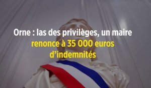 Orne : las des privilèges, un maire renonce à 35 000 euros d'indemnités