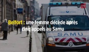 Belfort : une femme décède après cinq appels au Samu