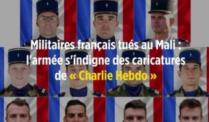 Militaires français tués au Mali : l'armée s'indigne des caricatures de « Charlie Hebdo »