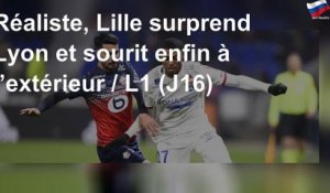 Réaliste, Lille surprend Lyon et sourit enfin à l’extérieur / L1 (J16)