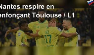 Nantes respire en enfonçant Toulouse / L1