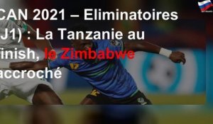 CAN 2021 – Eliminatoires (J1) : La Tanzanie au finish, le Zimbabwe accroché