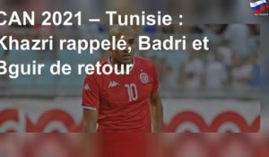 CAN 2021 – Tunisie : Khazri rappelé, Badri et Bguir de retour