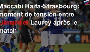 Maccabi Haïfa-Strasbourg: moment de tension entre Liénard et Laurey après le match