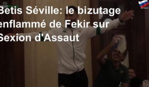 Betis Séville: le bizutage enflammé de Fekir sur Sexion d&#39;Assaut