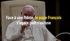Face à une fidèle, le pape François s'agace, puis s'excuse