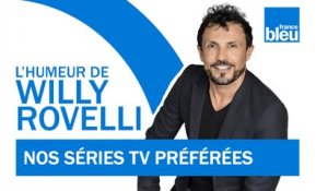 HUMOUR | Nos séries TV préférées - L'humeur de Willy Rovelli