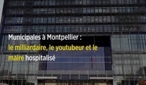 Municipales à Montpellier : le milliardaire, le youtubeur et le maire hospitalisé