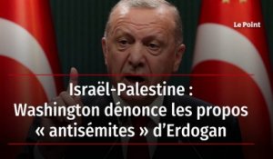 Israël-Palestine : Washington dénonce les propos « antisémites » d’Erdogan