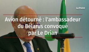 Avion détourné : l’ambassadeur de Biélorussie convoqué par Le Drian
