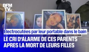 Kamila, 9 ans, et Tiffenn, 15 ans, sont mortes électrocutées par leur portable tombé dans le bain. Leurs parents appellent à davantage de prévention