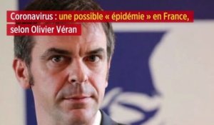 Coronavirus : une possible « épidémie » en France, selon Olivier Véran