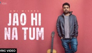 Jao Hi Na Tum | Ami Mishra | Official Lyric Video | Virtual Planet Music