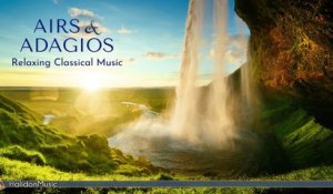 Relaxing Classical Music - Airs & Adagios