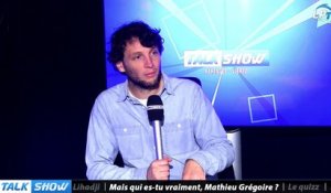 Talk Show du 16/03, partie 3 : mais qui es-tu vraiment, Mathieu Grégoire ?