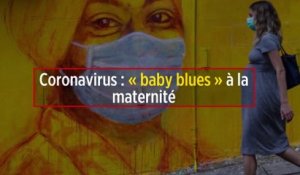 Coronavirus : « baby blues » à la maternité