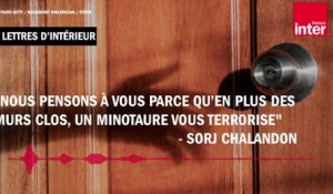 "Nous pensons à vous parce qu’en plus des murs clos, un Minotaure vous terrorise" - Sorj Chalandon