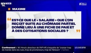 Est-ce que le "salaire" que l'on reçoit suite au chômage partiel donne lieu à une fiche de paie et à des cotisations sociales ?