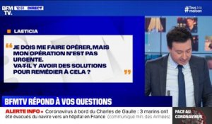 Je dois me faire opérer mais ce n'est pas urgent. Va-t-il y avoir une solution pour remédier à cela? BFMTV répond à vos questions