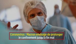 Coronavirus : Macron envisage de prolonger le confinement jusqu'à fin mai