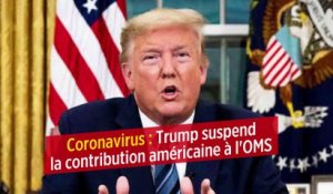 Coronavirus : Trump suspend la contribution américaine à l'OMS