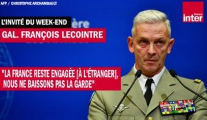 Le Général François Lecointre : "La France reste engagée [à l'étranger], nous ne baissons pas la garde"