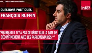 François Ruffin "Pourquoi il n’y a pas de débat sur la date de déconfinement [...] ?"