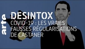 Covid-19 : les vraies fausses régularisations de Castaner | 29/04/2020 | Désintox | ARTE