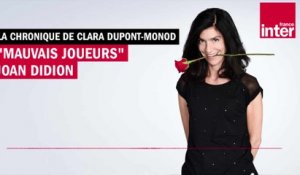 "Mauvais joueurs" de Joan Didion - La chronique de Clara Dupont-Monod