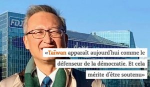 «Taïwan apparaît aujourd'hui comme le défenseur de la démocratie. Et cela mérite d'être soutenu»