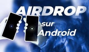 Airdrop Sur Android : ça arrive avec Nearby Sharing