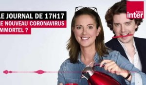 Le nouveau coronavirus immortel ? Le Journal de presque 17h17