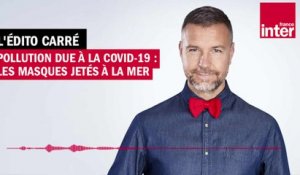 Pollution due à la Covid-19 : les masques jetés à la mer - L’Édito carré de Mathieu Vidard