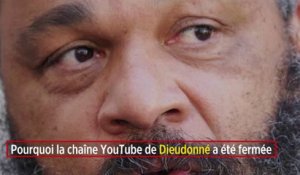 Pourquoi la chaîne YouTube de Dieudonné a été fermée