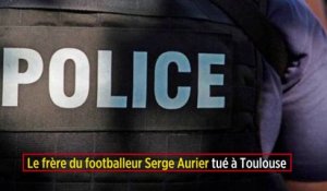 Le frère du footballeur Serge Aurier tué à Toulouse