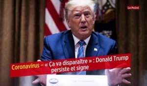 Coronavirus – « Ça va disparaître » : Donald Trump persiste et signe