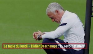 Le tacle du lundi – Didier Deschamps : au revoir et merci